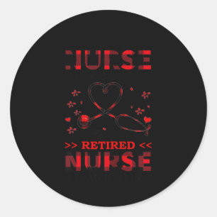 Womens Being Nurse Is A Choice Being A Retired Nur Classic Round Sticker