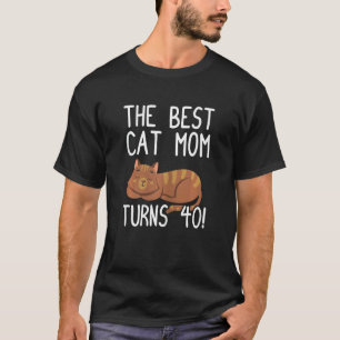 Womens Best Cat Mom turns 40 40th Birthday Fortie T-Shirt