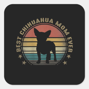 Womens Best Chihuahua Mum Ever Funny Mothers Day Square Sticker