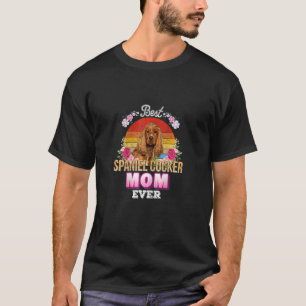 Womens Best Dog Mom Ever Spaniel Cocker Floral Ret T-Shirt