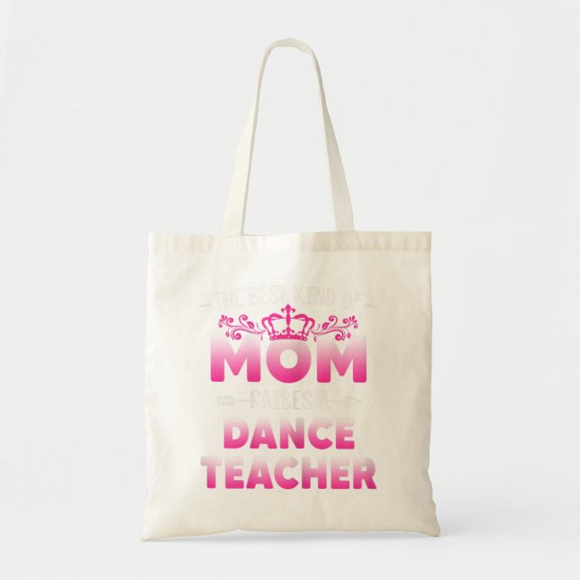Womens Best Kind Of Mum Raises A Dance Teacher Flo Tote Bag (Front)