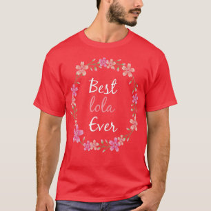 Womens Best Lola Ever Floral Decoration Grandma Pr T-Shirt