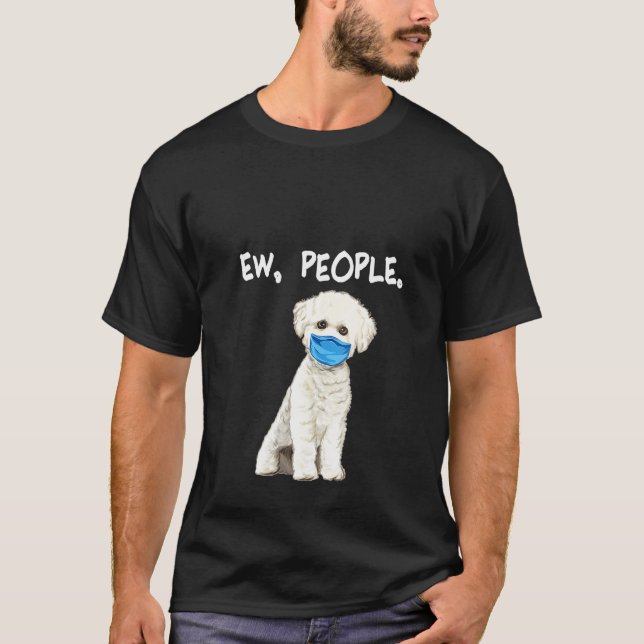 Womens Bichons Frise Ew People Dog Wearing Face Ma T-Shirt (Front)