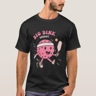 Womens big dink energy pickleball funny pickle bal T-Shirt