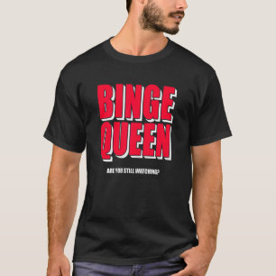 Womens Binge Queen  Streaming  Tv T-Shirt