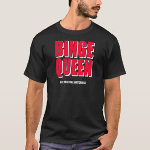 Womens Binge Queen Streaming Tv T-Shirt