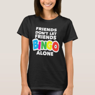 Womens Bingo Friends Don't Let Friends Bingo Alone T-Shirt