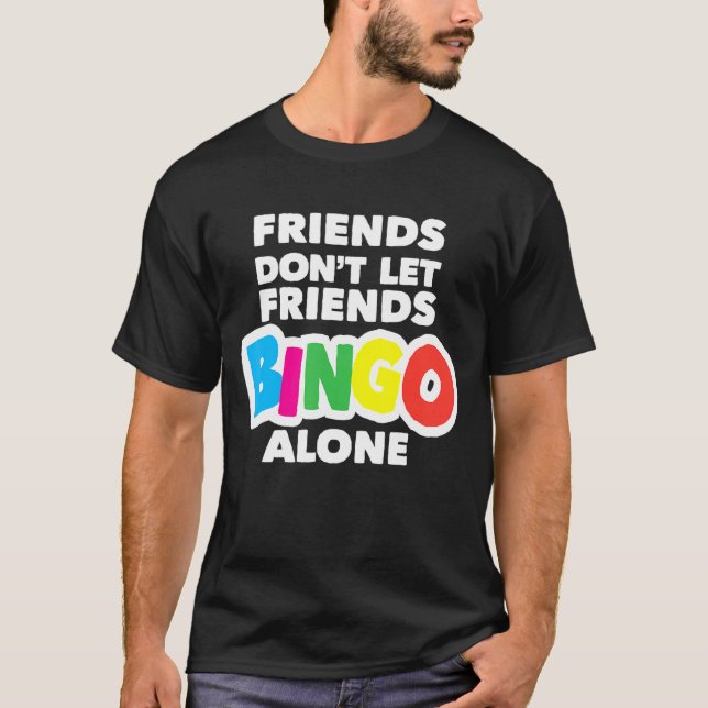Womens Bingo Friends Don't Let Friends Bingo Alone T-Shirt (Front)