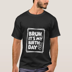 Womens Birthday Funny Bruh It's My Birthday Kids T-Shirt