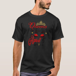 Womens Birthday Girl Queens Are Born On April 6th T-Shirt