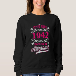 Womens Birthday Vintage Apparel June 1942 Born To Sweatshirt