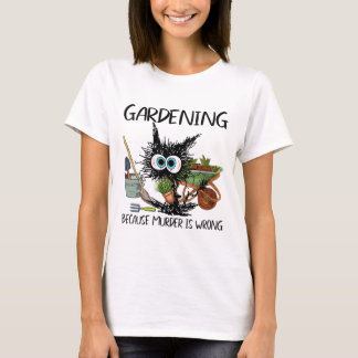 Womens Black Cat Do Gardening Because Murder Is Wr T-Shirt