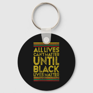 Womens Black History All Lives Cant Until Black Li Key Ring