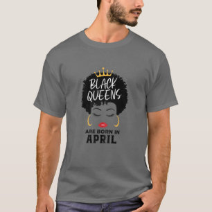Womens Black Queens Are Born In April Happy Birthd T-Shirt