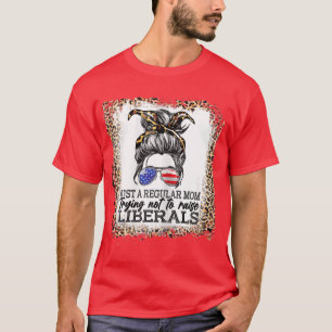 Womens Bleached Just A Regular Mum Trying Not To R T-Shirt
