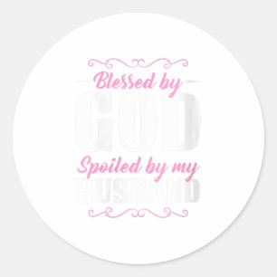 Womens Blessed by God Spoiled By My Husb Classic Round Sticker
