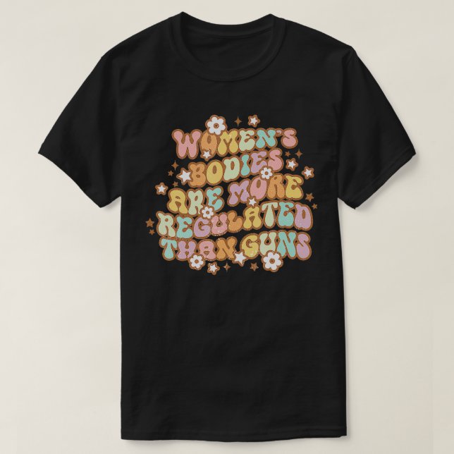 Women's Bodies Are More Regulated Than Guns Women' T-Shirt (Design Front)