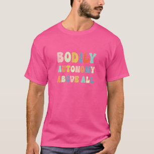 Womens Bodily Autonomy Above All Retro Lettering P T-Shirt