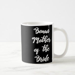 Womens Bonus Mother Of The Bride Cute Hand Written Coffee Mug