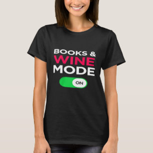 Womens Books And Wine Mode On Wine Lover Women T-Shirt