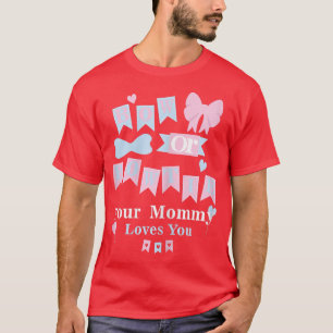 Womens Bow Or Bow Tie Your Mommy Loves You Gender T-Shirt