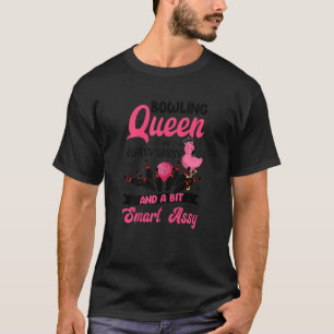 Womens  Bowling Queen Classy Sassy And A Bit Smart T-Shirt