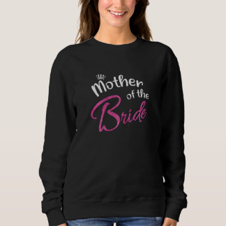 Womens Bride's Mum Bridal Bachelorette Party Mothe Sweatshirt
