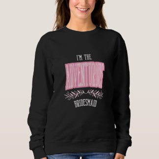 Womens   Bridesmaid Adventurous Matching Bachelore Sweatshirt