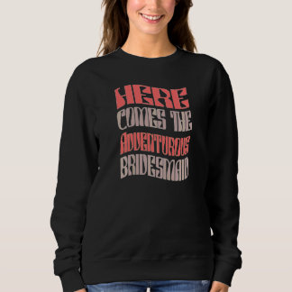 Womens Bridesmaid Adventurous Matching Bacheloret Sweatshirt