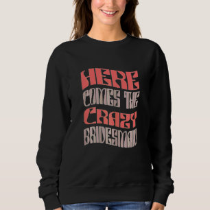 Womens Bridesmaid Crazy Retro Matching Bachelore Sweatshirt