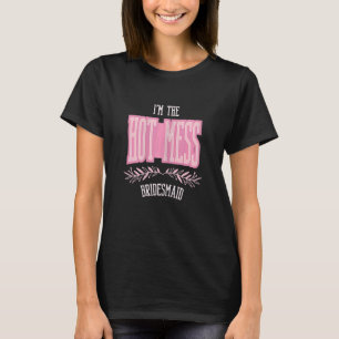 Womens Bridesmaid Hot Mess Matching Bachelorette T-Shirt