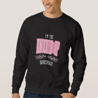 Womens   Bridesmaid Knocked Up Matching Bacheloret Sweatshirt