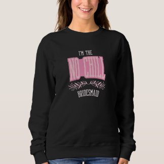 Womens  Bridesmaid No Chill Matching Bachelorette  Sweatshirt