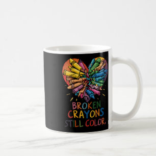 Womens Broken Crayons Still Colour Mental Health A Coffee Mug