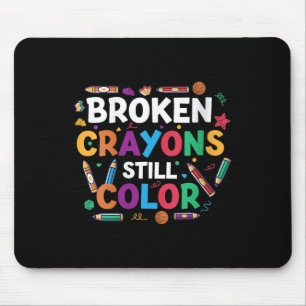 Womens Broken Crayons Still Colour Shirt Mental He Mouse Mat