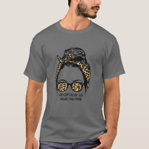 Womens Bun Leopard Abortion Is Healthcare Women Re T-Shirt