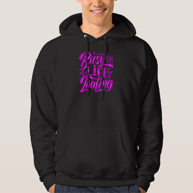 Womens Busy Life Loafing  Life Slogans & Quotes Wo Hoodie (Front)