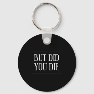 Womens But Did You Die Funny Gym Workout Motivatio Key Ring
