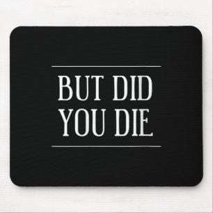 Womens But Did You Die Funny Gym Workout Motivatio Mouse Mat