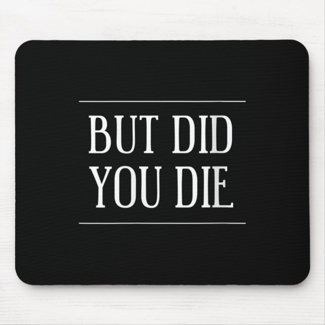 Womens But Did You Die Funny Gym Workout Motivatio Mouse Mat (Front)