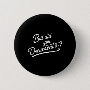 Womens But Did You Document It 6 Cm Round Badge