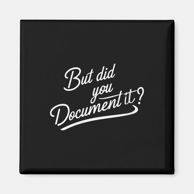 Womens But Did You Document It  Magnet (Front)