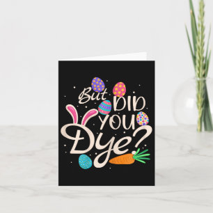 Womens But Did You Dye Funny Easter Egg Rabbit Sar Card