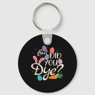 Womens But Did You Dye Funny Easter Egg Rabbit Sar Key Ring
