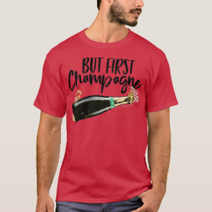 Womens But First Champagne s Funny Drinking Women  T-Shirt