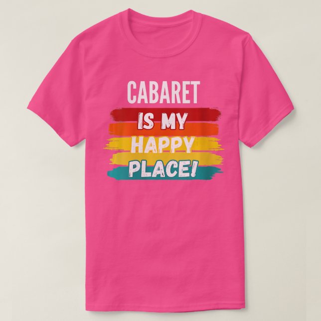 Womens Cabaret Lover Gifts Cabaret Is My Happy Pla T-Shirt (Design Front)