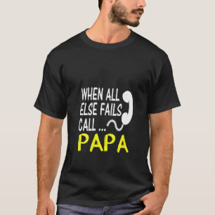 Womens Call Papa When All Else Fails Funny  For Da T-Shirt