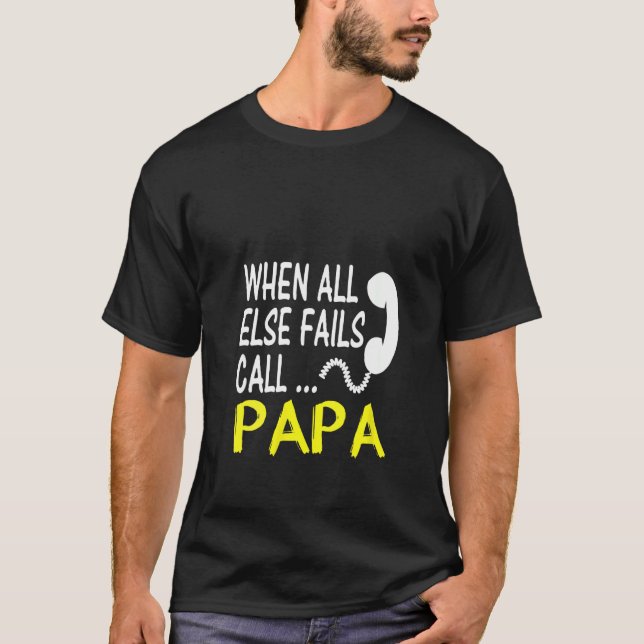 Womens Call Papa When All Else Fails Funny  For Da T-Shirt (Front)