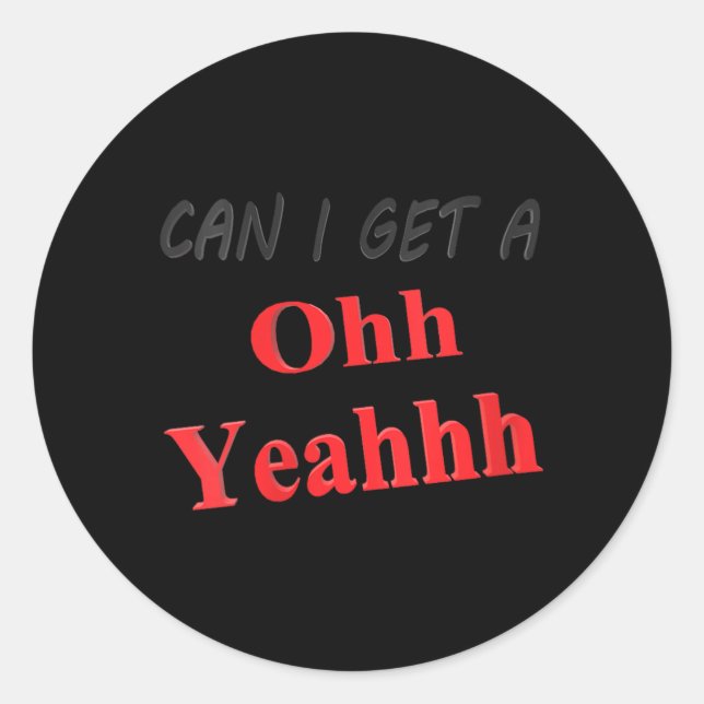 Womens Can Get A Yeah Funny Sarcastic Saying Quote Classic Round Sticker (Front)