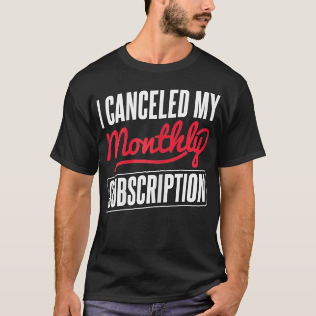 Womens Canceled My Monthly Subscription Hysterecto T-Shirt (Front)